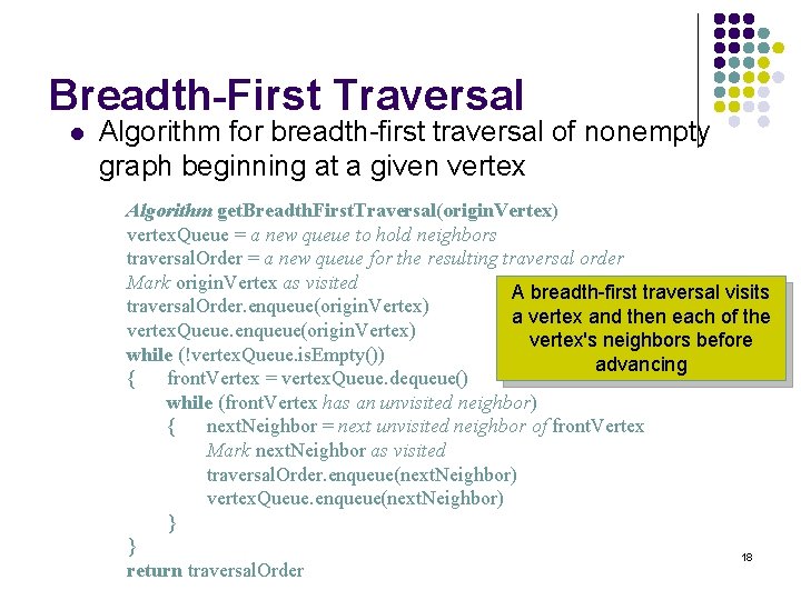 Breadth-First Traversal l Algorithm for breadth-first traversal of nonempty graph beginning at a given