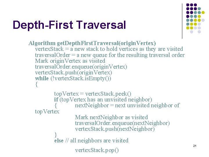 Depth-First Traversal Algorithm get. Depth. First. Traversal(origin. Vertex) vertex. Stack = a new stack