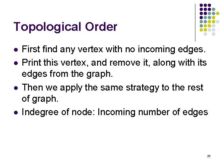 Topological Order l l First find any vertex with no incoming edges. Print this