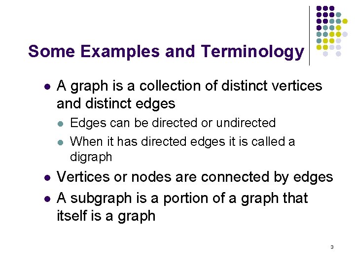 Some Examples and Terminology l A graph is a collection of distinct vertices and