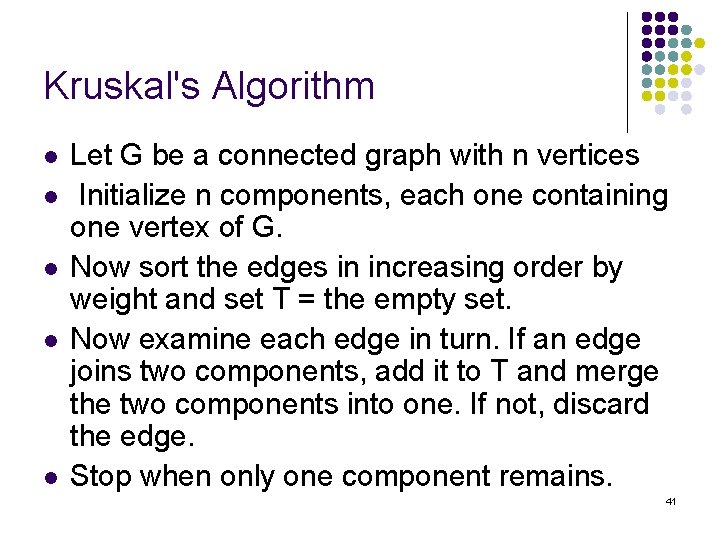 Kruskal's Algorithm l l l Let G be a connected graph with n vertices