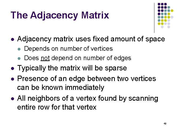 The Adjacency Matrix l Adjacency matrix uses fixed amount of space l l l
