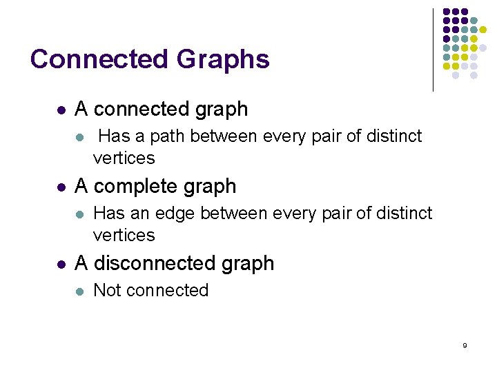 Connected Graphs l A connected graph l l A complete graph l l Has