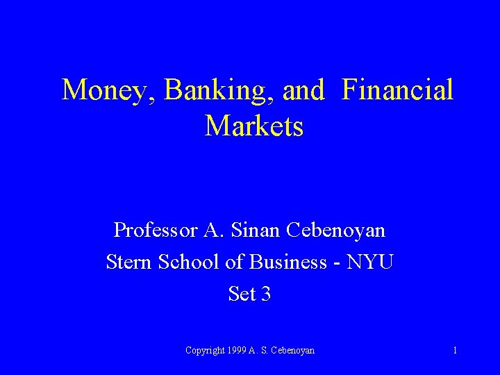 Money, Banking, and Financial Markets Professor A. Sinan Cebenoyan Stern School of Business -