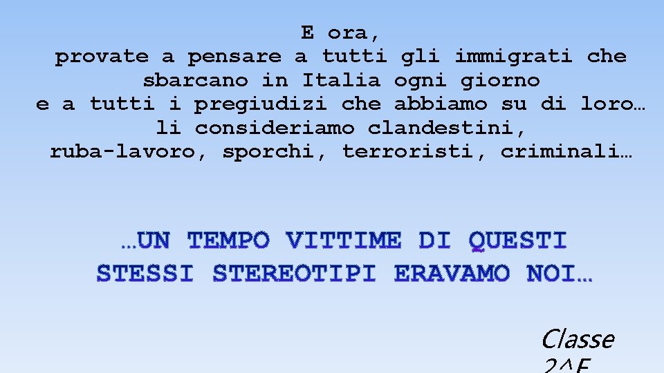 E ora, provate a pensare a tutti gli immigrati che sbarcano in Italia ogni