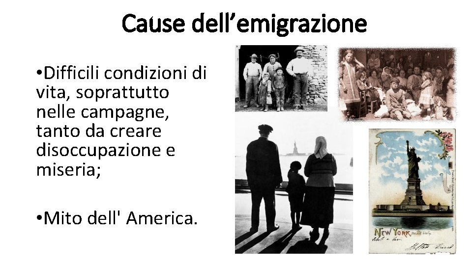 Cause dell’emigrazione • Difficili condizioni di vita, soprattutto nelle campagne, tanto da creare disoccupazione