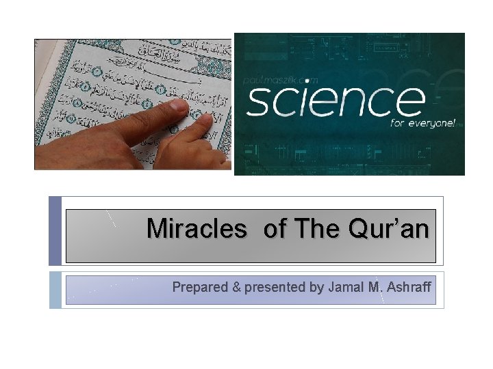 Miracles of The Qur’an Prepared & presented by Jamal M. Ashraff 
