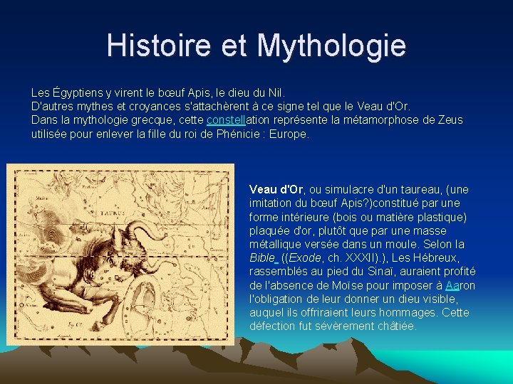 Histoire et Mythologie Les Égyptiens y virent le bœuf Apis, le dieu du Nil.