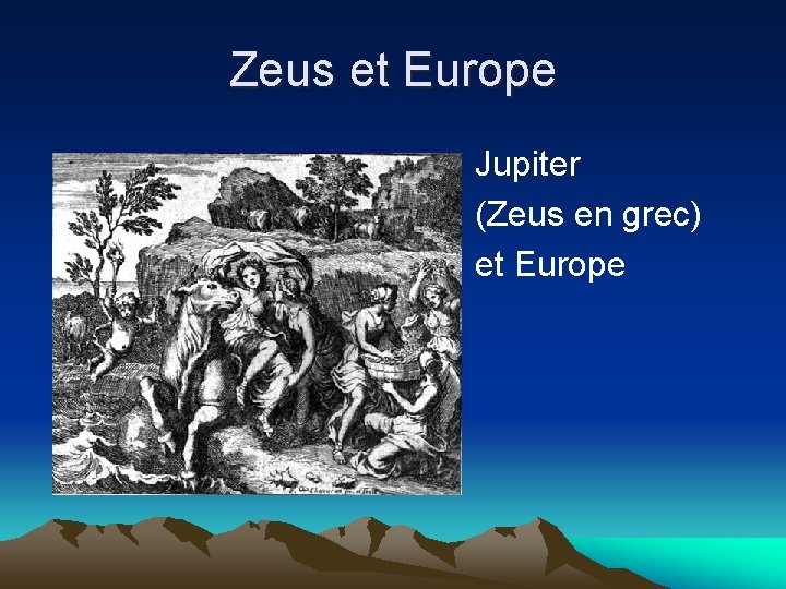 Zeus et Europe Jupiter (Zeus en grec) et Europe 