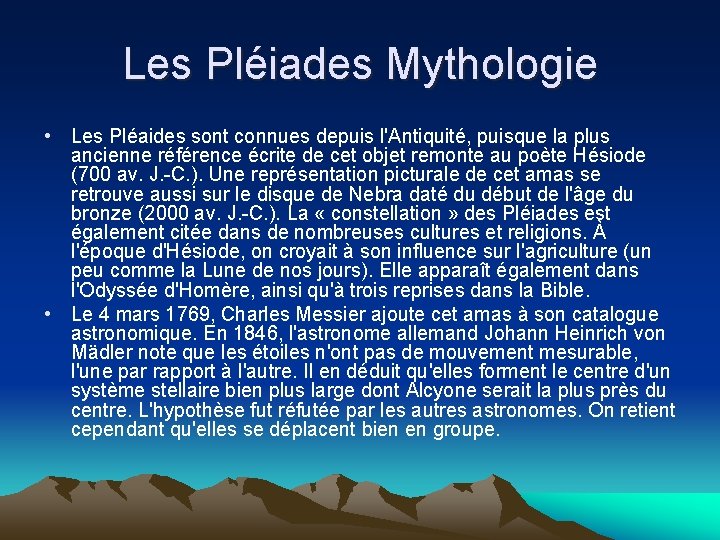 Les Pléiades Mythologie • Les Pléaides sont connues depuis l'Antiquité, puisque la plus ancienne