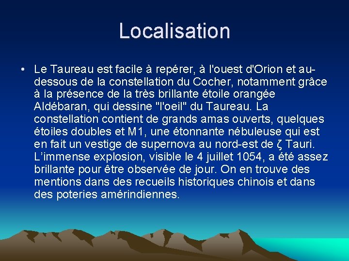 Localisation • Le Taureau est facile à repérer, à l'ouest d'Orion et audessous de