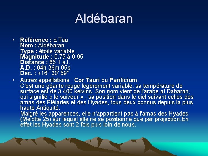 Aldébaran • Référence : α Tau Nom : Aldébaran Type : étoile variable Magnitude