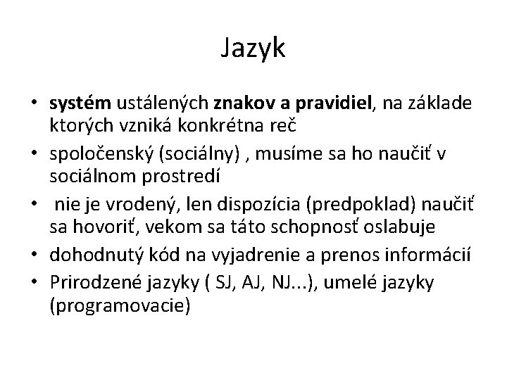 Jazyk • systém ustálených znakov a pravidiel, na základe ktorých vzniká konkrétna reč •