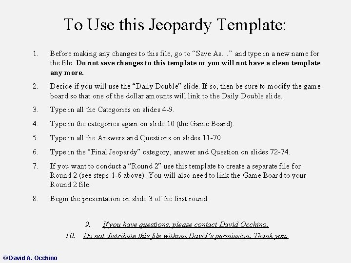 To Use this Jeopardy Template: 1. Before making any changes to this file, go