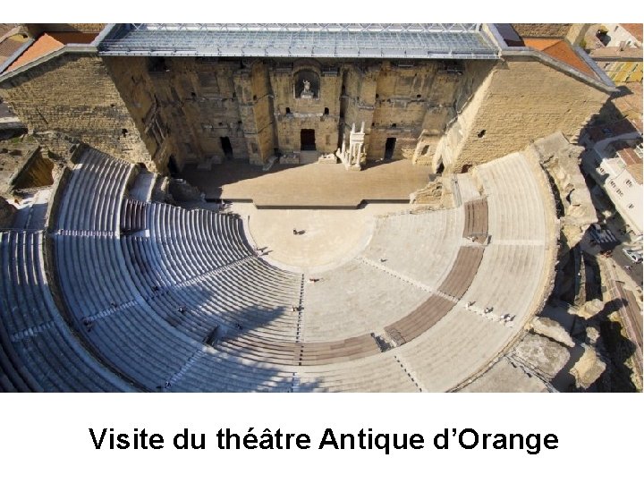 Visite du théâtre Antique d’Orange 