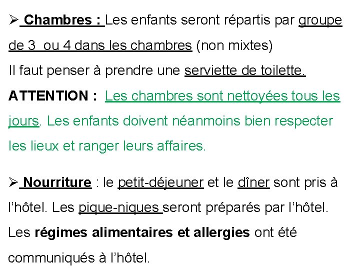 Ø Chambres : Les enfants seront répartis par groupe de 3 ou 4 dans