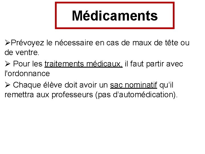 Médicaments ØPrévoyez le nécessaire en cas de maux de tête ou de ventre. Ø