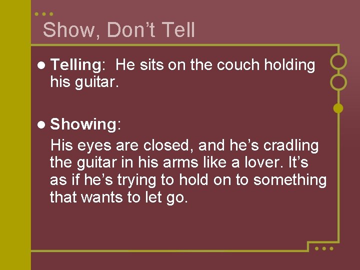 Show, Don’t Tell l Telling: He sits on the couch holding his guitar. l