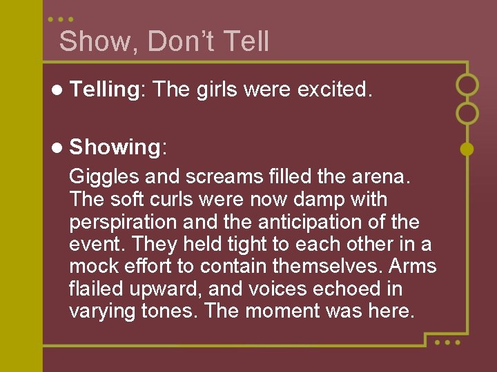 Show, Don’t Tell l Telling: The girls were excited. l Showing: Giggles and screams