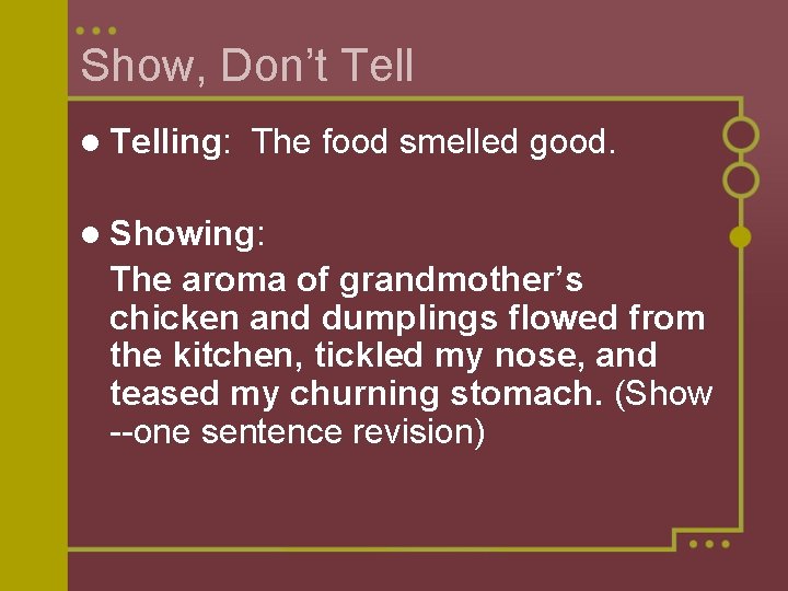 Show, Don’t Tell l Telling: The food smelled good. l Showing: The aroma of