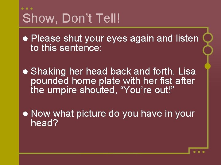 Show, Don’t Tell! l Please shut your eyes again and listen to this sentence: