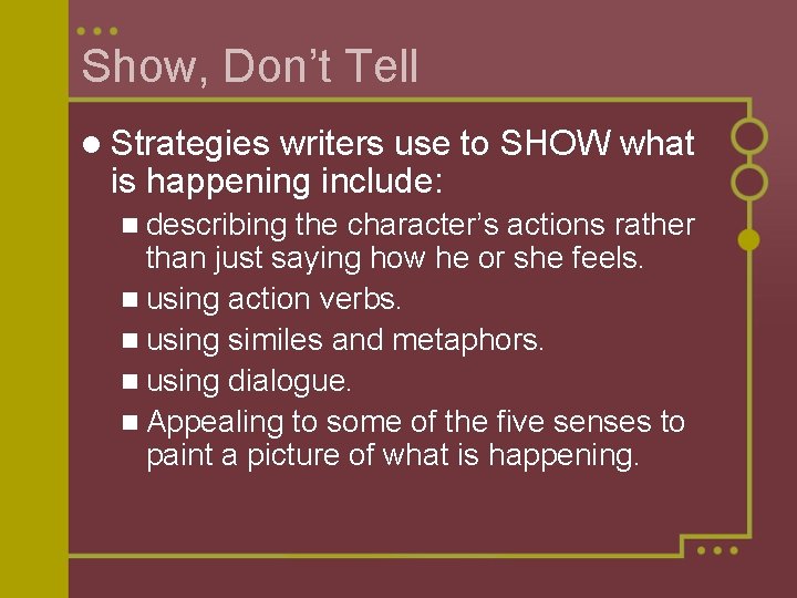 Show, Don’t Tell l Strategies writers use to SHOW what is happening include: n