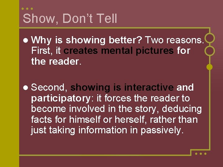 Show, Don’t Tell l Why is showing better? Two reasons. First, it creates mental