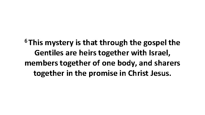 6 This mystery is that through the gospel the Gentiles are heirs together with