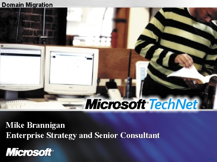 Domain Migration Mike Brannigan Enterprise Strategy and Senior Consultant V 1. 1 