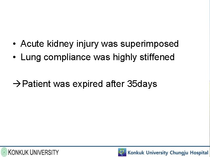  • Acute kidney injury was superimposed • Lung compliance was highly stiffened Patient