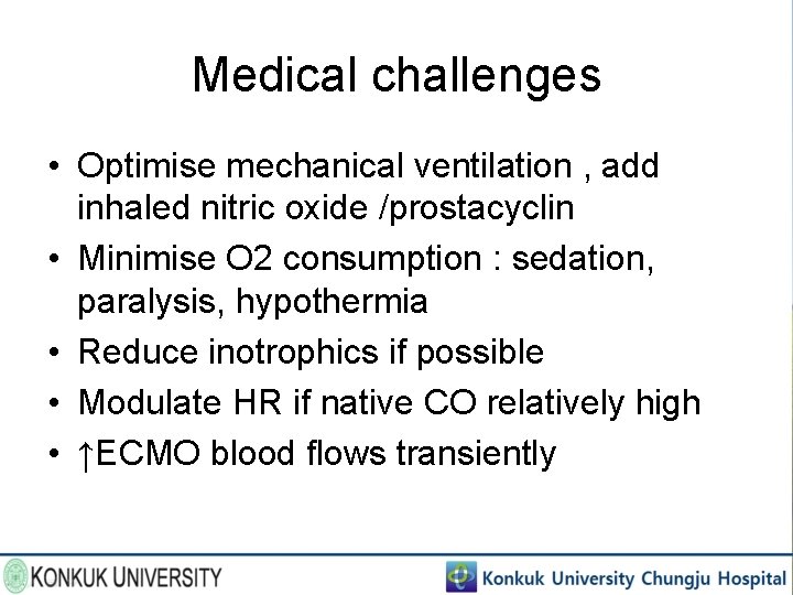 Medical challenges • Optimise mechanical ventilation , add inhaled nitric oxide /prostacyclin • Minimise