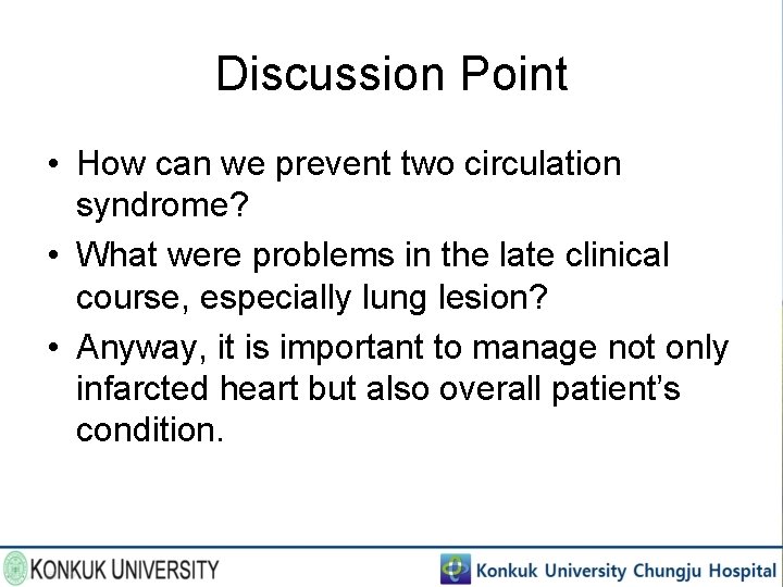 Discussion Point • How can we prevent two circulation syndrome? • What were problems