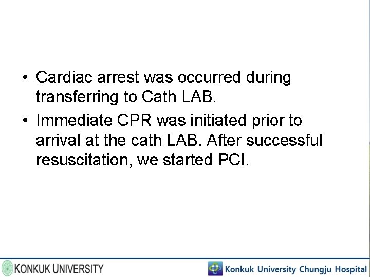  • Cardiac arrest was occurred during transferring to Cath LAB. • Immediate CPR