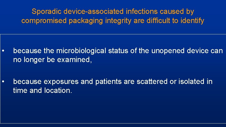 Sporadic device-associated infections caused by compromised packaging integrity are difficult to identify • because