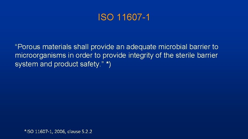 ISO 11607 -1 “Porous materials shall provide an adequate microbial barrier to microorganisms in