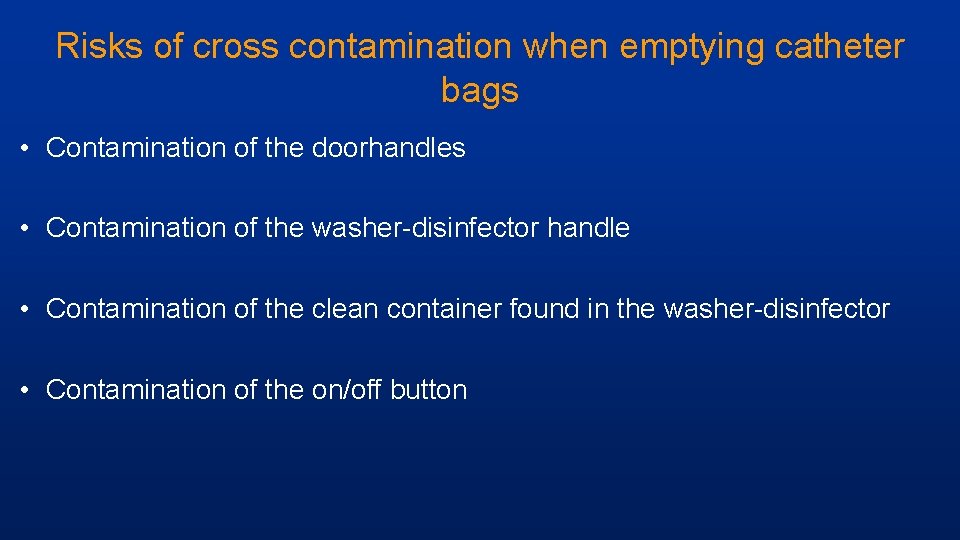 Risks of cross contamination when emptying catheter bags • Contamination of the doorhandles •