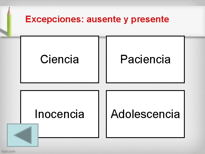 Excepciones: ausente y presente Ciencia Paciencia Inocencia Adolescencia 