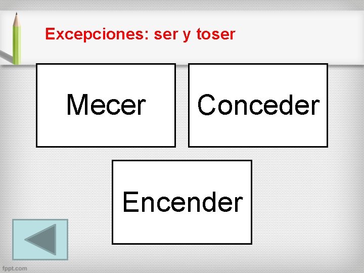 Excepciones: ser y toser Mecer Conceder Encender 