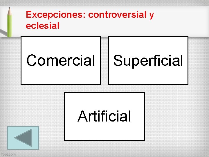 Excepciones: controversial y eclesial Comercial Superficial Artificial 