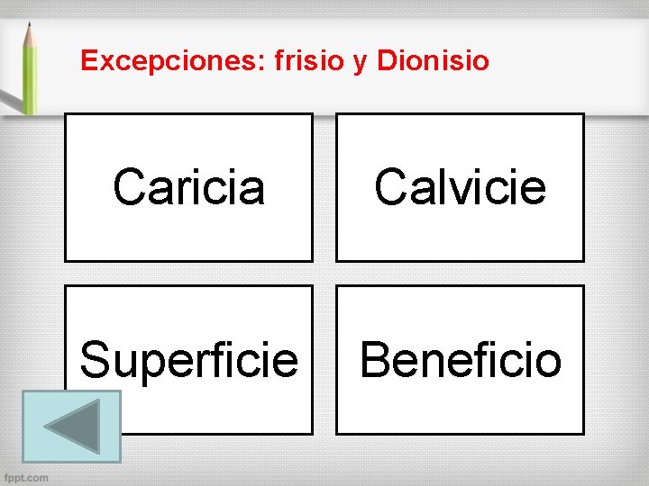 Excepciones: frisio y Dionisio Caricia Calvicie Superficie Beneficio 