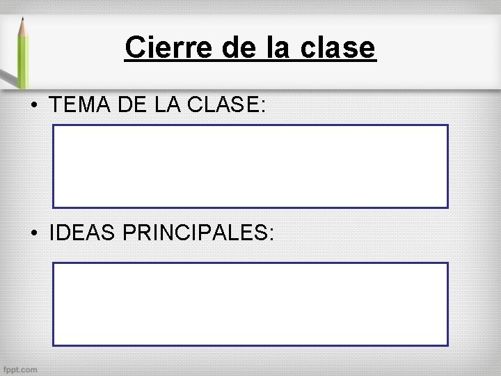 Cierre de la clase • TEMA DE LA CLASE: • IDEAS PRINCIPALES: 