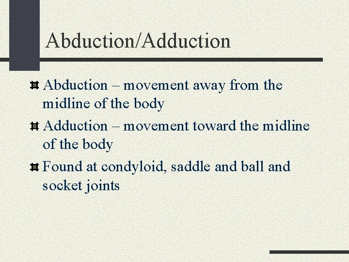 Abduction/Adduction Abduction – movement away from the midline of the body Adduction – movement