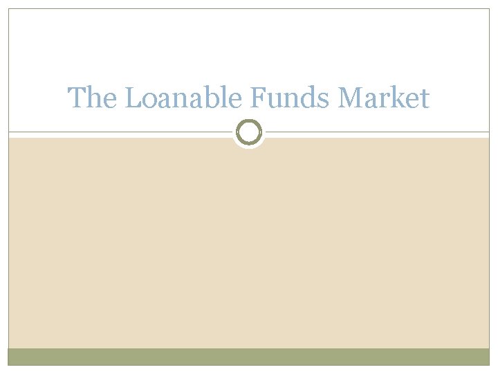 The Loanable Funds Market 