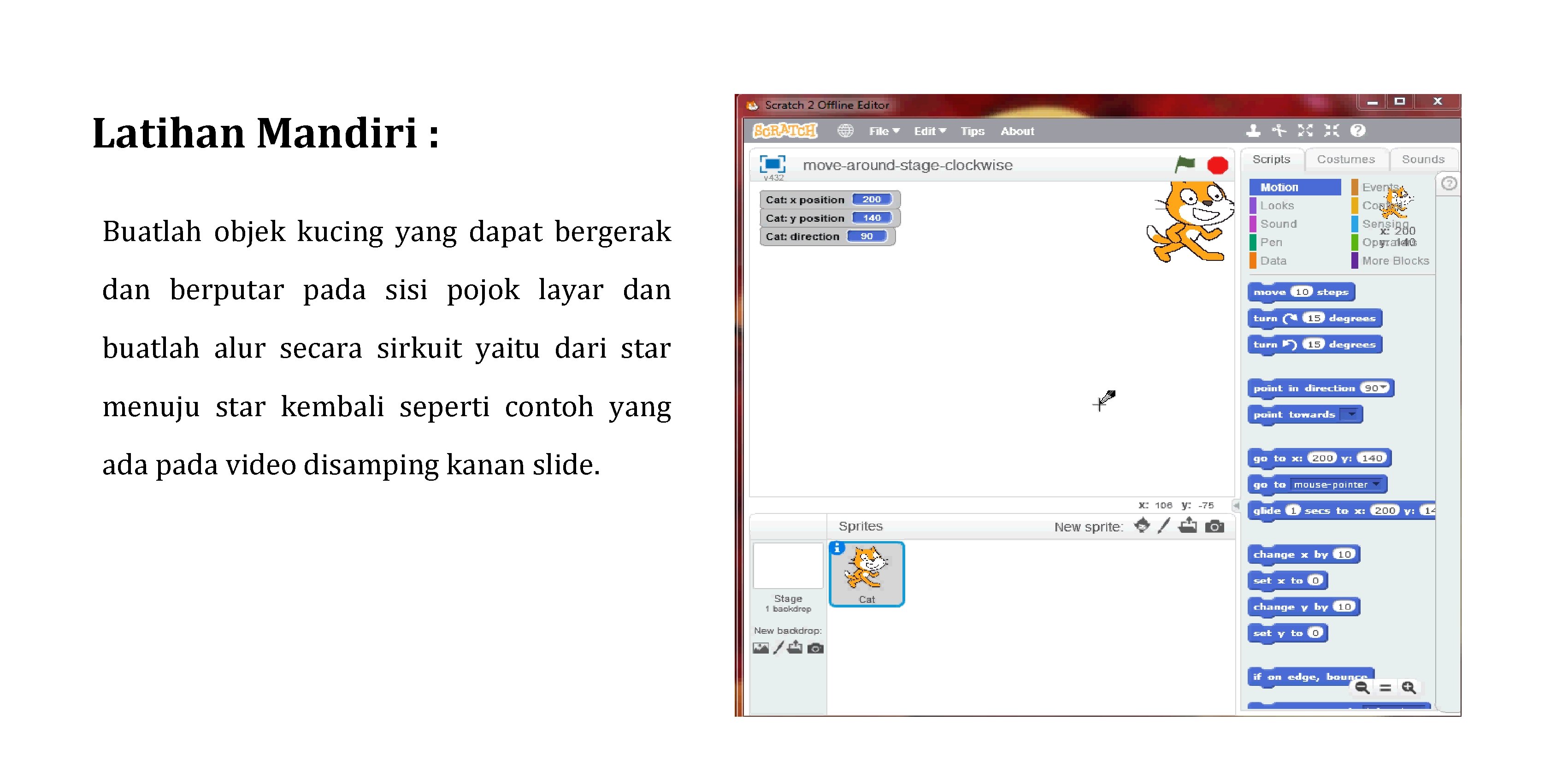 Latihan Mandiri : Buatlah objek kucing yang dapat bergerak dan berputar pada sisi pojok