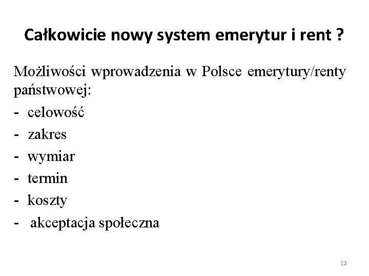 Całkowicie nowy system emerytur i rent ? Możliwości wprowadzenia w Polsce emerytury/renty państwowej: -