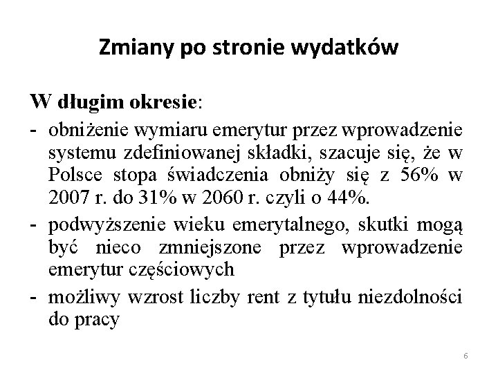 Zmiany po stronie wydatków W długim okresie: - obniżenie wymiaru emerytur przez wprowadzenie systemu