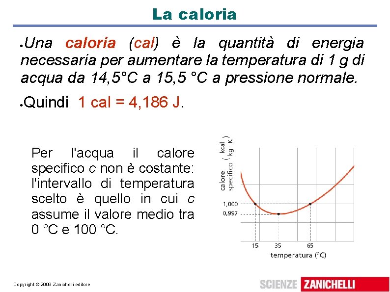 La caloria Una caloria (cal) è la quantità di energia necessaria per aumentare la