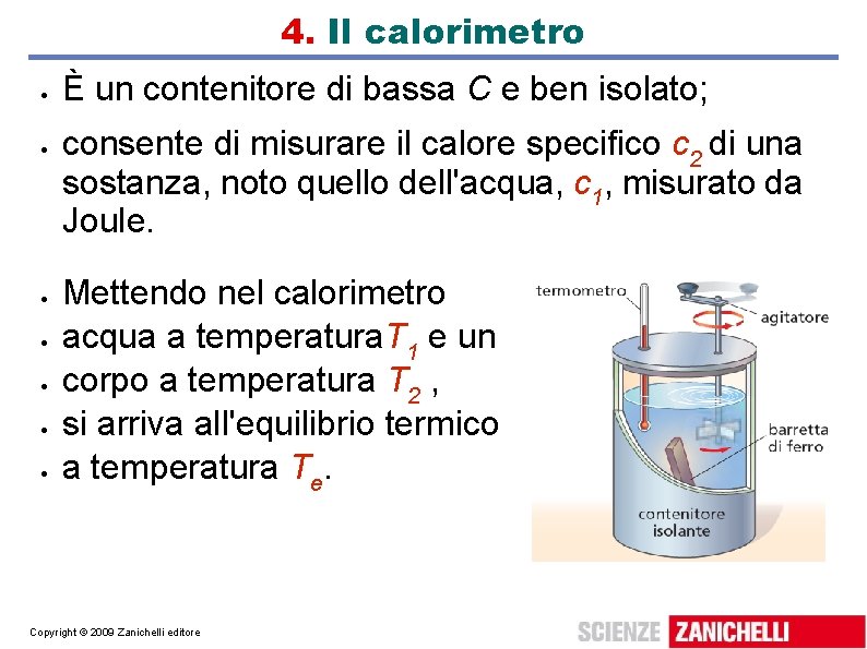 4. Il calorimetro È un contenitore di bassa C e ben isolato; consente di