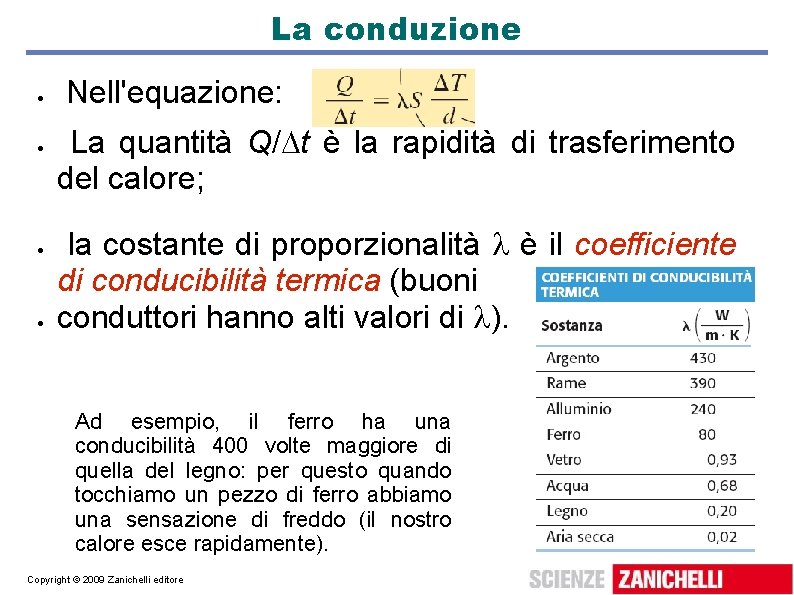 La conduzione Nell'equazione: La quantità Q/ t è la rapidità di trasferimento del calore;