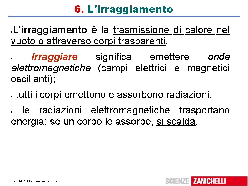 6. L'irraggiamento è la trasmissione di calore nel vuoto o attraverso corpi trasparenti. Irraggiare